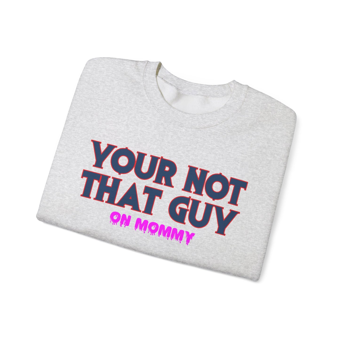 Your not that guy™ Crewneck Sweatshirt